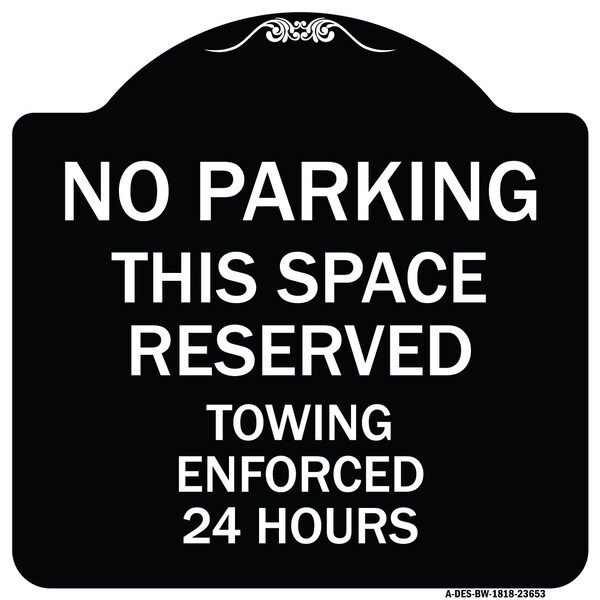 Signmission No Parking This Space Reserved Towing Enforced 24 Hours Heavy-Gauge Alum, 18" x 18", BW-1818-23653 A-DES-BW-1818-23653 - main